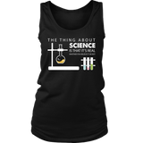 The Thing About Science Is That It That It 's Real Whether You Believe It Or Not
